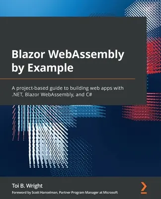Blazor WebAssembly na przykładach: Oparty na projektach przewodnik po tworzeniu aplikacji internetowych z .NET, Blazor WebAssembly i C# - Blazor WebAssembly by Example: A project-based guide to building web apps with .NET, Blazor WebAssembly, and C#