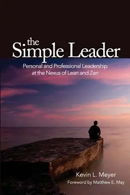 The Simple Leader: Osobiste i profesjonalne przywództwo na styku Lean i Zen - The Simple Leader: Personal and Professional Leadership at the Nexus of Lean and Zen