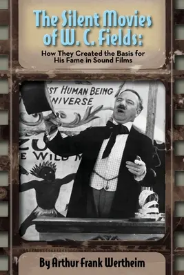 Nieme filmy W. C. Fieldsa: Jak stworzyły podstawę jego sławy w filmach dźwiękowych - The Silent Movies of W. C. Fields: How They Created The Basis for His Fame in Sound Films