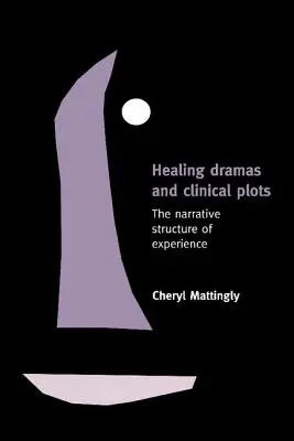 Dramaty lecznicze i wątki kliniczne: Narracyjna struktura doświadczenia - Healing Dramas and Clinical Plots: The Narrative Structure of Experience