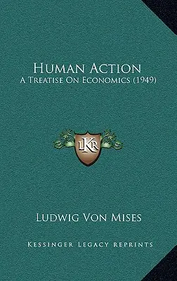 Ludzkie działanie: Traktat o ekonomii (1949) - Human Action: A Treatise On Economics (1949)