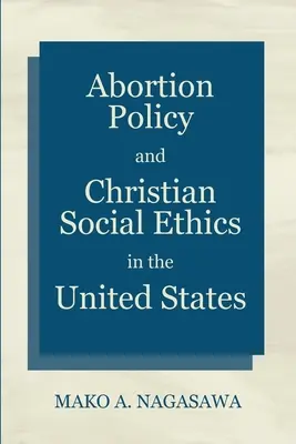 Polityka aborcyjna i chrześcijańska etyka społeczna w Stanach Zjednoczonych - Abortion Policy and Christian Social Ethics in the United States