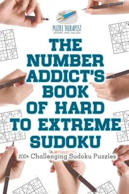 The Number Addict's Book of Hard to Extreme Sudoku - ponad 200 trudnych łamigłówek Sudoku - The Number Addict's Book of Hard to Extreme Sudoku - 200+ Challenging Sudoku Puzzles