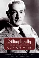 Sitting Pretty: Życie i czasy Cliftona Webba - Sitting Pretty: The Life and Times of Clifton Webb