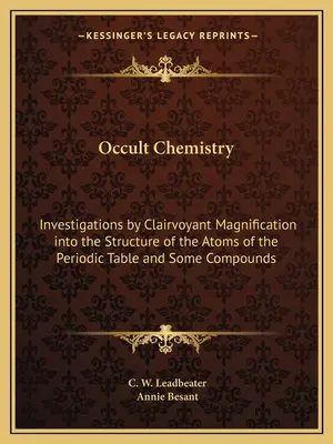 Chemia okultystyczna: Badania przez jasnowidzące powiększenie struktury atomów układu okresowego i niektórych związków chemicznych - Occult Chemistry: Investigations by Clairvoyant Magnification Into the Structure of the Atoms of the Periodic Table and Some Compounds