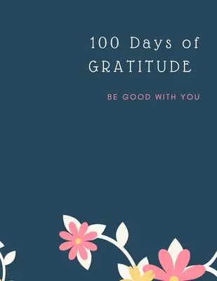 Dziennik Wdzięczności: 100 Days Of Mindfulness Gratitude Happiness Idealny prezent na Walentynki, Dzień Matki, Urodziny, Wielkanoc i każdą inną okazję. - Gratitude Journal: 100 Days Of Mindfulness Gratitude Happiness Perfect gift for Valentine's, Mother's Day, Birthday, Easter and any other