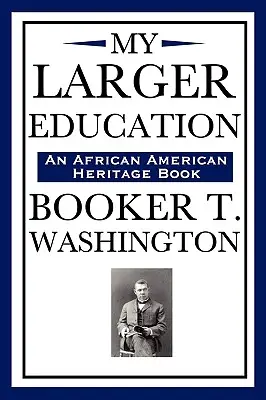 Moja większa edukacja (książka o dziedzictwie Afroamerykanów) - My Larger Education (an African American Heritage Book)