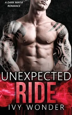 Nieoczekiwana przejażdżka: mroczny romans mafijny - Unexpected Ride: A Dark Mafia Romance