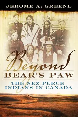 Beyond Bear's Paw: Indianie Nez Perce w Kanadzie - Beyond Bear's Paw: The Nez Perce Indians in Canada