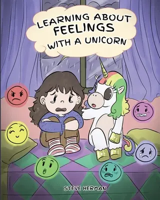 Nauka o uczuciach z jednorożcem: Urocza i zabawna historia ucząca dzieci o emocjach i uczuciach. - Learning about Feelings with a Unicorn: A Cute and Fun Story to Teach Kids about Emotions and Feelings.