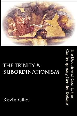 Trójca Święta i subordynacjonizm: Doktryna Boga i współczesna debata na temat płci - The Trinity & Subordinationism: The Doctrine of God & the Contemporary Gender Debate