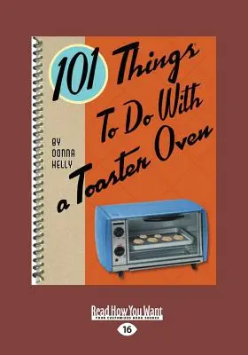 101 rzeczy do zrobienia z tosterem (duży druk 16 pkt) - 101 Things to Do with a Toaster Oven (Large Print 16pt)