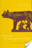 Krytyczna historia wczesnego Rzymu: Od prehistorii do pierwszej wojny punickiej - A Critical History of Early Rome: From Prehistory to the First Punic War