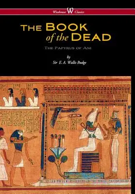 Egipska Księga Umarłych: Papirus Ani w Muzeum Brytyjskim (Wisehouse Classics Edition) - Egyptian Book of the Dead: The Papyrus of Ani in the British Museum (Wisehouse Classics Edition)