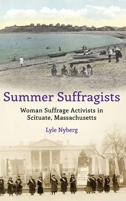 Letnie sufrażystki: Działaczki na rzecz praw kobiet w Scituate w stanie Massachusetts - Summer Suffragists: Woman Suffrage Activists in Scituate, Massachusetts