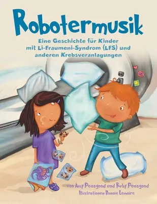 Robotermusik: Opowieść dla dzieci z zespołem Li-Fraumeni (LFS) i innymi chorobami nowotworowymi - Robotermusik: Eine Geschichte fr Kinder mit Li-Fraumeni-Syndrom (LFS) und anderen Krebsveranlagungen