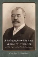 Uchodźca ze swojej rasy: Albion W. Tourge i jego walka z białą supremacją - A Refugee from His Race: Albion W. Tourge and His Fight against White Supremacy