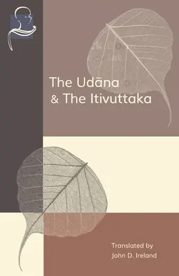 Udana i Itivuttaka: natchnione wypowiedzi Buddy i powiedzenia Buddy - The Udana & The Itivuttaka: Inspired Utterances of the Buddha & The Buddha's Sayings