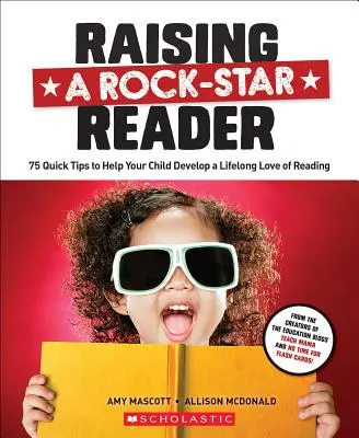 Wychowanie czytelnika-gwiazdy rocka: 75 szybkich wskazówek, jak pomóc dziecku rozwinąć miłość do czytania na całe życie - Raising a Rock-Star Reader: 75 Quick Tips for Helping Your Child Develop a Lifelong Love for Reading