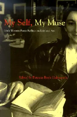 My Self, My Muse: Irlandzkie poetki zastanawiają się nad życiem i sztuką - My Self, My Muse: Irish Women Poets Reflect on Life and Art