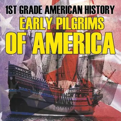 Historia Ameryki w 1 klasie: Wcześni pielgrzymi Ameryki - 1st Grade American History: Early Pilgrims of America