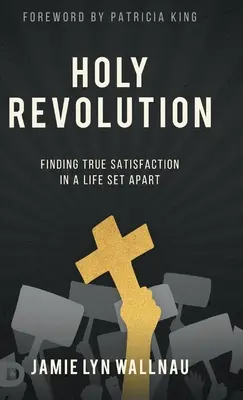 Święta rewolucja: Odnajdywanie prawdziwej satysfakcji w odrębnym życiu - Holy Revolution: Finding True Satisfaction in a Life Set Apart