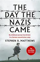 Dzień, w którym przyszli naziści - moja dziecięca podróż z Wielkiej Brytanii do niemieckiego obozu koncentracyjnego - The Day the Nazis Came - My childhood journey from Britain to a German concentration camp