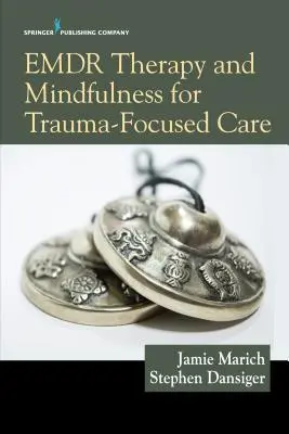 Terapia Emdr i uważność w opiece skoncentrowanej na traumie - Emdr Therapy and Mindfulness for Trauma-Focused Care