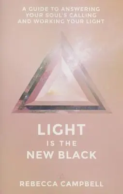 Światło to nowa czerń: Przewodnik po odpowiadaniu na wezwania duszy i pracy ze światłem - Light Is the New Black: A Guide to Answering Your Soul's Callings and Working Your Light