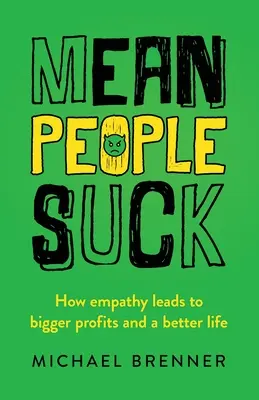 Wredni ludzie są do bani: jak empatia prowadzi do większych zysków i lepszego życia - Mean People Suck: How Empathy Leads to Bigger Profits and a Better Life