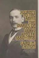 Podróż w otchłań: Dzienniki hrabiego Harry'ego Kesslera 1880-1918 - Journey to the Abyss: The Diaries of Count Harry Kessler 1880-1918