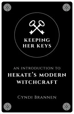 Keeping Her Keys: Wprowadzenie do współczesnych czarów Hekate - Keeping Her Keys: An Introduction to Hekate's Modern Witchcraft