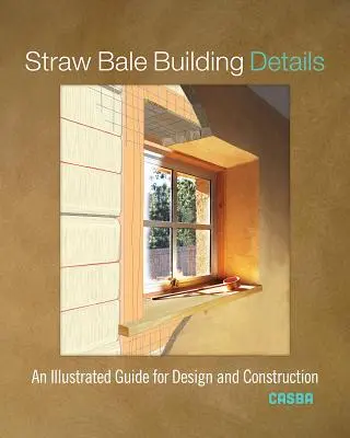 Straw Bale Building Details: Ilustrowany przewodnik po projektowaniu i budowie - Straw Bale Building Details: An Illustrated Guide for Design and Construction