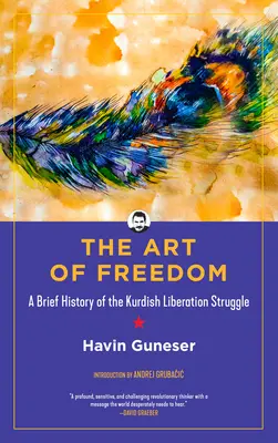 Sztuka wolności: Krótka historia kurdyjskiej walki wyzwoleńczej - The Art of Freedom: A Brief History of the Kurdish Liberation Struggle