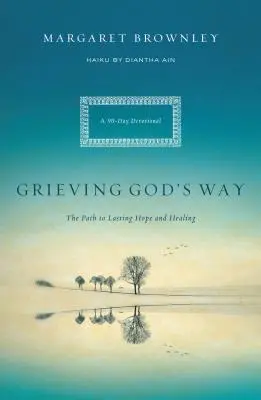 Grieving God's Way: Droga do trwałej nadziei i uzdrowienia - Grieving God's Way: The Path to Lasting Hope and Healing