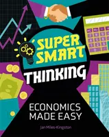 Super inteligentne myślenie: Łatwa ekonomia - Super Smart Thinking: Economics Made Easy