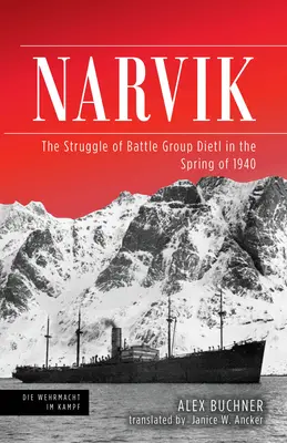 Narwik: Walka grupy bojowej Dietl wiosną 1940 roku - Narvik: The Struggle of Battle Group Dietl in the Spring of 1940