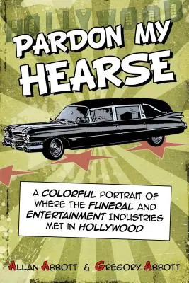 Pardon My Hearse: Kolorowy portret spotkania branży pogrzebowej i rozrywkowej w Hollywood - Pardon My Hearse: A Colorful Portrait of Where the Funeral and Entertainment Industries Met in Hollywood