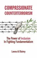 Współczujący antyterroryzm: Siła integracji w walce z fundamentalizmem - Compassionate Counterterrorism: The Power of Inclusion in Fighting Fundamentalism