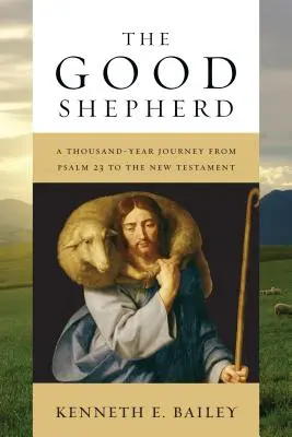 The Good Shepherd: Tysiącletnia podróż od Psalmu 23 do Nowego Testamentu - The Good Shepherd: A Thousand-Year Journey from Psalm 23 to the New Testament