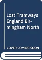 Zagubione tramwaje w Anglii: Birmingham North - Lost Tramways of England: Birmingham North