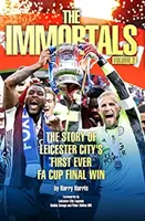 Immortals 2 - Historia pierwszego w historii zwycięstwa Leicester City w finale Pucharu Anglii - Immortals 2 - The Story of Leicester City's First Ever FA Cup Final Win