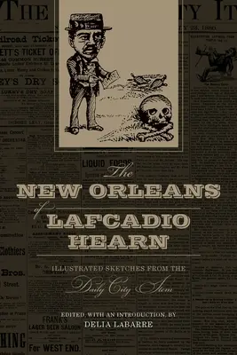 Nowy Orlean Lafcadio Hearna: Ilustrowane szkice z Daily City Item - The New Orleans of Lafcadio Hearn: Illustrated Sketches from the Daily City Item