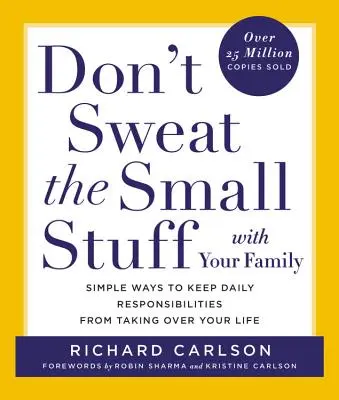 Don't Sweat the Small Stuff with Your Family: Proste sposoby na to, by codzienne obowiązki nie zawładnęły twoim życiem - Don't Sweat the Small Stuff with Your Family: Simple Ways to Keep Daily Responsibilities from Taking Over Your Life