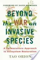 Poza wojną z gatunkami inwazyjnymi: Permakulturowe podejście do odbudowy ekosystemów - Beyond the War on Invasive Species: A Permaculture Approach to Ecosystem Restoration