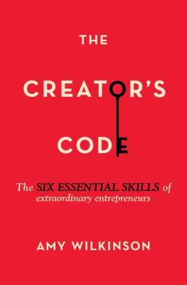 Kod twórcy: Sześć podstawowych umiejętności niezwykłych przedsiębiorców - The Creator's Code: The Six Essential Skills of Extraordinary Entrepreneurs