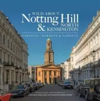 Wild About Notting Hill & North Kensington - Karnawał, targi i ogrody - Wild About Notting Hill & North Kensington - Carnival, Markets & Gardens