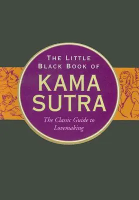 Mała czarna księga kamasutry: Klasyczny przewodnik po miłości - The Little Black Book of Kama Sutra: The Classic Guide to Lovemaking