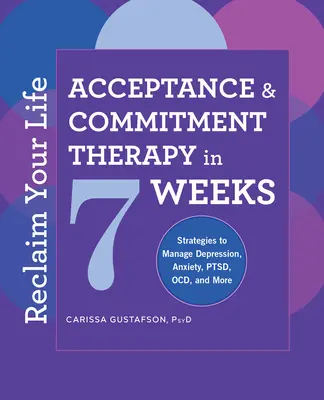 Reclaim Your Life: Terapia akceptacji i zaangażowania w 7 tygodni - Reclaim Your Life: Acceptance and Commitment Therapy in 7 Weeks