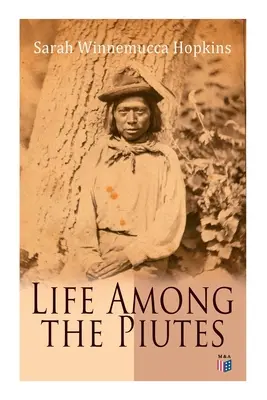 Życie wśród Piutów: Pierwsza autobiografia rdzennej Amerykanki: Pierwsze spotkanie Piutów i białych, Moralność domowa i społeczna - Life Among the Piutes: The First Autobiography of a Native American Woman: First Meeting of Piutes and Whites, Domestic and Social Moralities